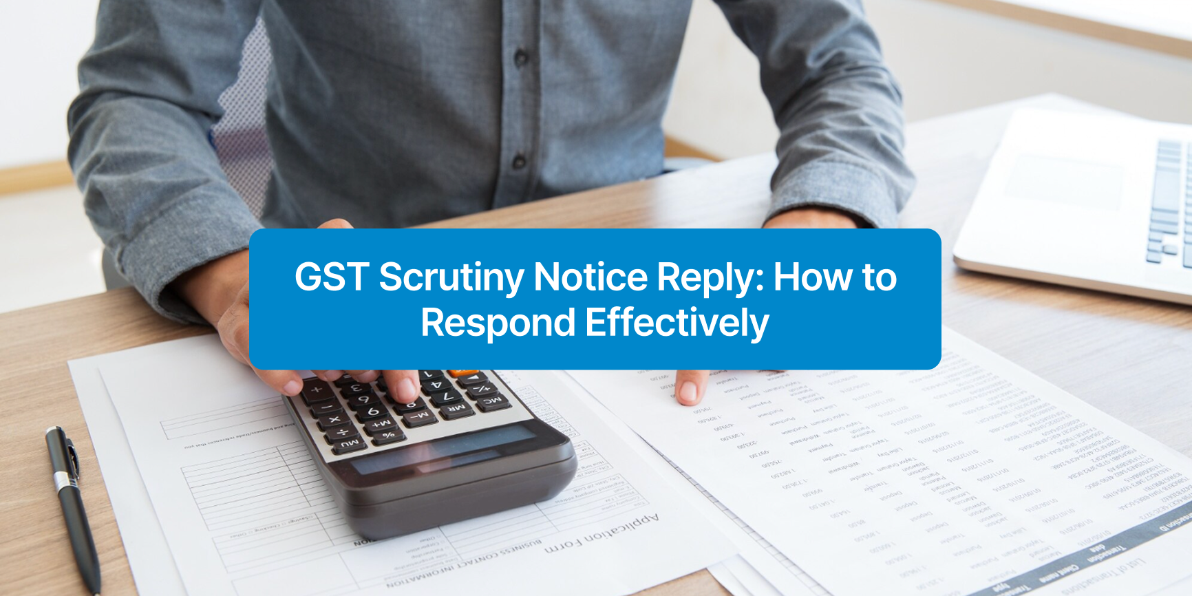 GST Scrutiny Notice Reply: How to Respond Effectively
